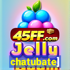 chatubate]